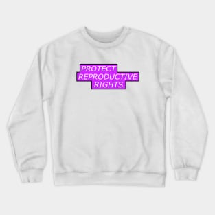 Protect Reproductive Rights - Pro Abortion Crewneck Sweatshirt